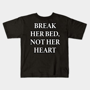 break her bed not her heart Kids T-Shirt